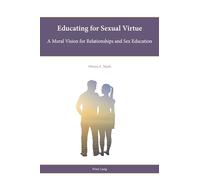 Educating for Sexual Virtue: A Moral Vision for Relationships and Sex Education: 12 (Religion, Education and Values)