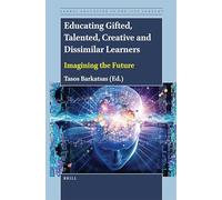 Educating Gifted, Talented, Creative and Dissimilar Learners: Imagining the Future: 6 (Global Education in the 21st Century, 6)