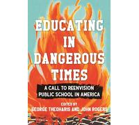 Educating in Dangerous Times: A Call to Reenvision Public School in America