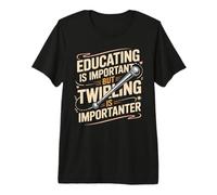 Educating is Important But Twirling is Importanter Baton Premium T-Shirt