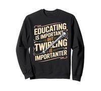 Educating Is Important But Twirling Is Importanter Baton Sweatshirt