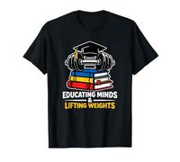 Educating Minds and Lifting Weights Teacher Fitness T-Shirt