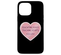 Educating Minds Touching Hearts School Teacher Educator Case for iPhone 13 Pro Max