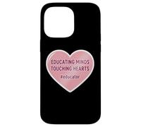 Educating Minds Touching Hearts School Teacher Educator Case for iPhone 14 Pro Max