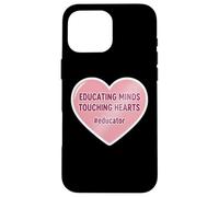 Educating Minds Touching Hearts School Teacher Educator Case for iPhone 16 Pro Max