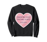 Educating Minds Touching Hearts School Teacher Educator Sweatshirt