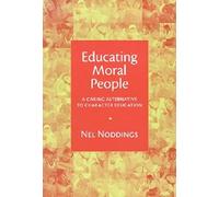 Educating Moral People: A Caring Alternative to Character Education