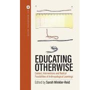 Educating Otherwise: Contexts, Interventions and Radical Possibilities of Anthropological Learning: 1 (ASA Monographs Series, 1)