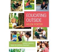 Educating Outside: Curriculum-linked outdoor learning ideas for primary teachers