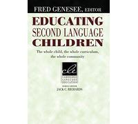 EDUCATING SECOMD LANGUAGE CHILDREN: The Whole Child, the Whole Curriculum, the Whole Community (Cambridge Language Education)