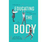 Educating the Body : A History of Physical Education in Canada