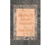 Educating the Reflective Practitioner: Toward a New Design for Teaching and Learning in the Professions (The Jossey-Bass Higher Education series)