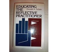 Educating the Reflective Practitioner: Toward a New Design for Teaching and Learning (Jossey Bass higher education series)