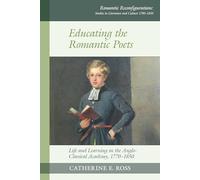 Educating the Romantic Poets: Life and Learning in the Anglo-Classical Academy, 1770-1850: 17 (Romantic Reconfigurations: Studies in Literature and Culture 1780-1850)