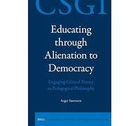 Educating Through Alienation to Democracy: Engaging Critical Theory in Pedagogical Philosophy (Critical Studies in German Idealism, 42)