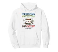 Educating Tiny Humans One Caffeine at a Time Funny Coffee Pullover Hoodie