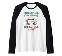 Educating Tiny Humans One Caffeine at a Time Funny Coffee Raglan Baseball Tee