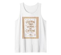 Educating Tiny Humans One Caffeine at a Time Funny Coffee Tank Top
