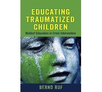 Educating Traumatized Children: Waldorf Education in Crisis Intervention