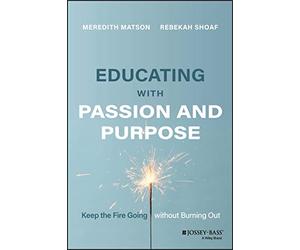 Educating with Passion and Purpose: Keep the Fire Going without Burning Out