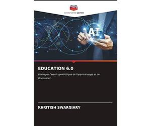 Education 6.0: Envisager l'avenir symbiotique de l'apprentissage et de l'innovation