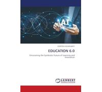 Education 6.0: Envisioning the Symbiotic Future of Learning and Innovation