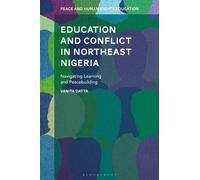 Education and Conflict in Northeast Nigeria : Navigating Learning and Peacebuilding