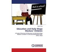 Education and Daily Wage Workers’ Children: A Study of the Level of Education on the Daily Wage Workers’ Children in and around Burdwan town. (W.B., India)