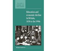 Education and Economic Decline in Britain, 1870 to the 1990s: 37 (New Studies in Economic and Social History, Series Number 37)