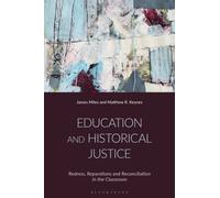 Education and Historical Justice : Redress, Reparations and Reconciliation in the Classroom