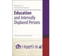Education and Internally Displaced Persons: Education As Humanitarian Response