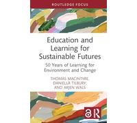 Education and Learning for Sustainable Futures: 50 Years of Learning for Environment and Change (Routledge Research in Education, Society and the Anthropocene)