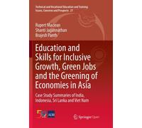 Education and Skills for Inclusive Growth, Green Jobs and the Greening of Economies in Asia : Case Study Summaries of India, Indonesia, Sri Lanka and Viet Nam