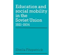 Education and Social Mobility in the Soviet Union 1921-1934: 27 (Cambridge Russian, Soviet and Post-Soviet Studies, Series Number 27)