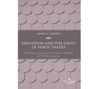 Education and the Crisis of Public Values: Challenging the Assault on Teachers, Students, and Public Education - Second edition