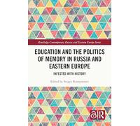 Education and the Politics of Memory in Russia and Eastern Europe: Infested with History (Routledge Contemporary Russia and Eastern Europe Series)
