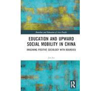 Education and Upward Social Mobility in China: Imagining Positive Sociology with Bourdieu (Bourdieu and Education of Asia Pacific)