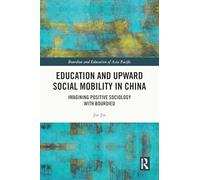 Education and Upward Social Mobility in China: Imagining Positive Sociology with Bourdieu (Bourdieu and Education of Asia Pacific)