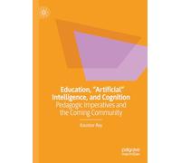 Education, "Artificial" Intelligence, and Cognition: Pedagogic Imperatives and the Coming Community