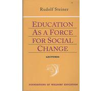 Education as a Force for Social Change: (Cw 296, 192, 330/331) Volume 4: v. 4 (Foundations of Waldorf Education)