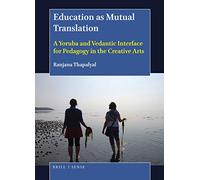 Education as Mutual Translation: A Yoruba and Vedantic Interface for Pedagogy in the Creative Arts