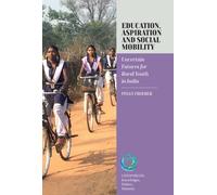 Education, Aspiration and Social Mobility : Uncertain Futures for Rural Youth in India