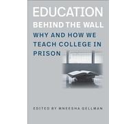 Education Behind the Wall - Why and How We Teach College in Prison (Brandeis Law and Society)