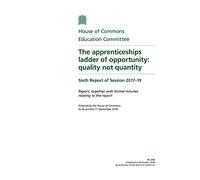 Education Committee 6th Report. The apprenticeships ladder of opportunity: quality not quantity Volume 1. Report (House of Commons Paper) HC 344