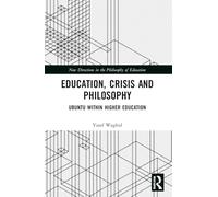 Education, Crisis and Philosophy: Ubuntu within Higher Education (New Directions in the Philosophy of Education)