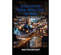 EDUCATION DATA ANALYSIS WITH R: UNDERSTANDING STUDENT PERFORMANCE, LEARNING TRENDS, AND ACADEMIC OUTCOMES (REAL-WORLD DATA SCIENCE WITH R)