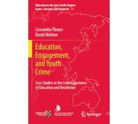 Education, Engagement, and Youth Crime: Case Studies in the Lived Experience of Education and Recidivism (Education in the Asia-Pacific Region: Issues, Concerns and Prospects, 71)