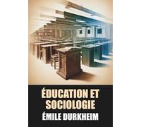 Éducation et sociologie par Émile Durkheim - Édition Originale et Intégrale avec biographie de l'auteur