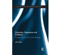 Education, Experience and Existence: Engaging Dewey, Peirce and Heidegger (New Directions in the Philosophy of Education)