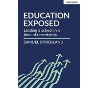Education Exposed: Leading a school in a time of uncertainty